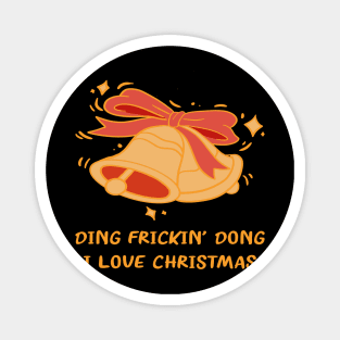 DING FRICKIN' DONG I LOVE CHRISTMAS Magnet